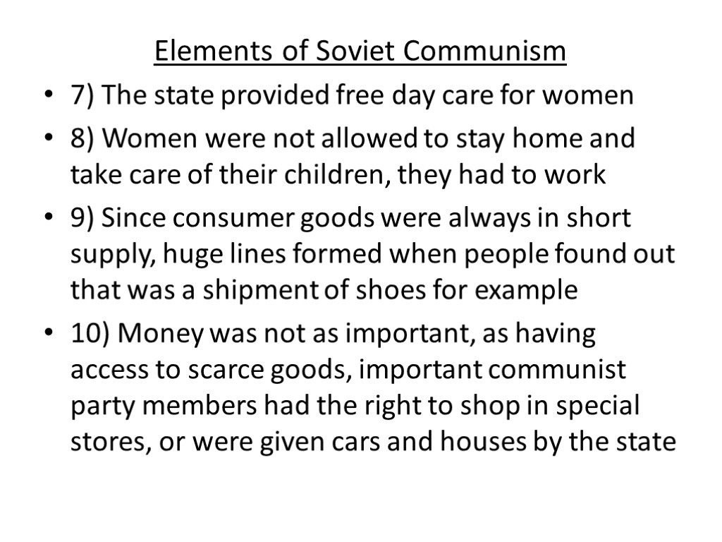 Elements of Soviet Communism 7) The state provided free day care for women 8)
